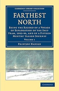 Farthest North: Being the Record of a Voyage of Exploration of the Ship Fram, 1893–96, and of a Fift