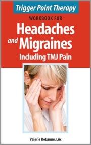Trigger Point Therapy Workbook for Headaches and Migraines including TMJ Pain Valerie DeLaune