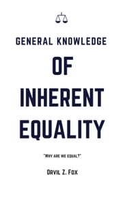 General Knowledge of Inherent Equality Orvil Fox