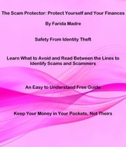 The Scam Protector: Protect Yourself and Your Finances Farida Madre