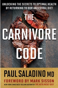 The Carnivore Code: Unlocking the Secrets to Optimal Health by Returning to Our Ancestral Diet The C