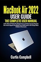 MacBook Air 2022 User Guide: The Complete User Manual with Tips &amp; Tricks for Beginners and Seniors to Master the New Apple MacBook Air 2022 (with M2 Chip) Best Hidden Features