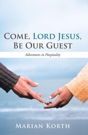Come, Lord Jesus, Be Our Guest Marian Korth