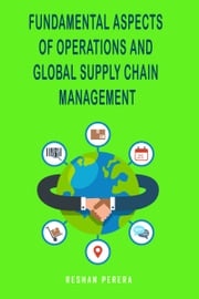 Fundamental Aspects of Operations and Global Supply Chain Management Reshan Perera