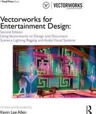 Vectorworks for Entertainment Design：Using Vectorworks to Design and Document Scenery, Lighting, Rig