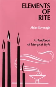 Elements of Rite Aidan Kavanagh OSB