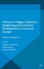 Minimum Wages, Collective Bargaining and Economic Development in Asia and Europe Maarten van Klaveren