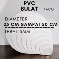 PVC BOARD ROUND DIAMETER 25 CM TO 50 CM THICKNESS 5 MM [PVC BOARD ROUND/LINGKARAN DIAMETER 25CM, 26C