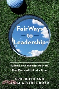 15315.Fairways to Leadership(r): Building Your Business Network One Round of Golf at a Time