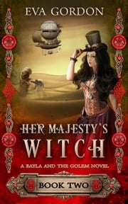 Her Majesty's Witch, A Bayla and the Golem Novel Eva Gordon