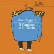 Il capitano e la gloria Dave Eggers