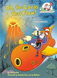 Oh, the Lavas That Flow!: All about Volcanoes