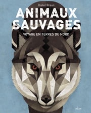 Animaux sauvages, voyages en terres du Nord Nelly Lemaire