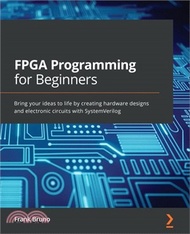 FPGA Programming for Beginners: Bring your ideas to life by creating hardware designs and electronic circuits with SystemVerilog