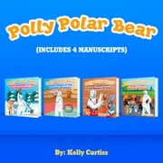 Polly Polar Bear in the Summer Olympics Series.- Four Book Collection Kelly Curtiss