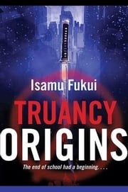 Truancy Origins Isamu Fukui