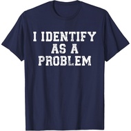 Funny I Identify As A Problem T-Shirt