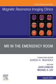 MR in the Emergency Room, An Issue of Magnetic Resonance Imaging Clinics of North America, E-Book John Conklin, MD, MS