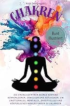 Chakren: Die Energiezentren deines Körpers kennenlernen, erwecken und aktivieren, um emotionales, me