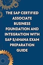 The SAP Certified Associate Business Foundation and Integration with SAP S/4HANA Exam Preparation Gu