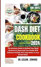 Dash Diet Cookbook: The Ultimate Guide To Deflate Your Body Cholesterol, Improve Your Health With Delicious Healthy And Tasty Meals To Your Body