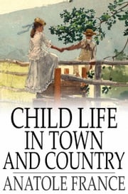 Child Life in Town and Country Anatole France