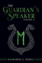 The Guardian's Speaker Volume Four Katharine E. Wibell