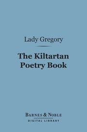 The Kiltartan Poetry Book (Barnes &amp; Noble Digital Library) Lady Gregory