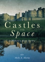 Castles and Space in Malory's Morte Darthur Dr Molly Martin