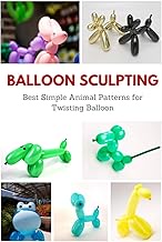 Balloon Sculpting: Best Simple Animal Patterns for Twisting Balloon