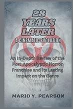 28 Years Later: A Cinematic Evolution: An In-Depth Review of the Post-Apocalyptic Horror Franchise a