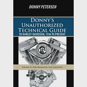 Donny’s Unauthorized Technical Guide to Harley-Davidson, 1936 to Present: Volume IV: Performancing the Evolution
