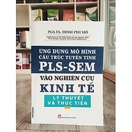Sách - Ứng Dụng Mô Hình Cấu Trúc Tuyến Tính PLS-SEM Vào Nghiên Cứu Kinh Tế Lý Thuyết và Thực Tiễn -