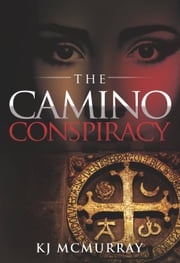 The Camino Conspiracy KJ McMurray