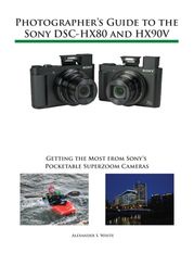 Photographer's Guide to the Sony DSC-HX80 and HX90V Alexander White