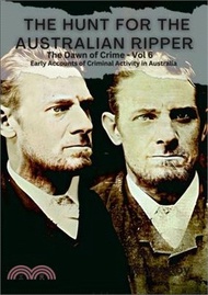 The Hunt for the Australian Ripper: The Dawn of Crime Vol 6.