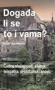 Događa li se to i vama? Čudne slučajnosti, slutnje, telepatija, proročanski snovi. Bruno Del Medico