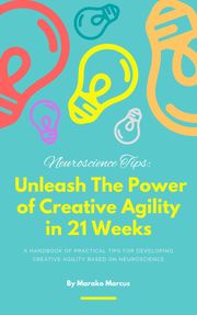 Unleash The Power of Creative Agility in 21 Weeks Marako Marcus