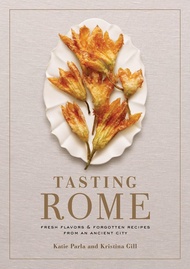 Tasting Rome: Fresh Flavors and Forgotten Recipes from an Ancient City: A Cookbook Tasting Rome: Fre