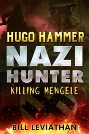 Hugo Hammer: Nazi Hunter: Killing Mengele Bill Leviathan