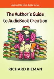 The Author's Guide to AudioBook Creation Richard Rieman