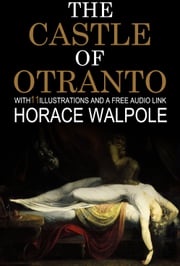 The Castle of Otranto: With 11 Illustrations and a Free Audio Link. Horace Walpole