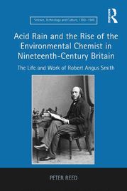 Acid Rain and the Rise of the Environmental Chemist in Nineteenth-Century Britain Peter Reed