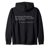 Dear Person Behind Me The World Is A Better Place Love Zip Hoodie