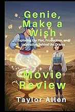 Genie, Make a Wish (Movie Review): Exploring the Plot, Production, and Inspiration Behind the Drama