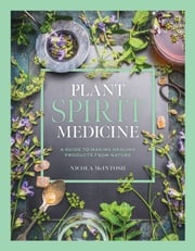 Plant Spirit Medicine NICOLA MCINTOSH