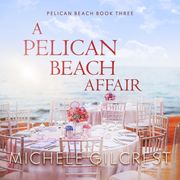 Pelican Beach Affair, A (Pelican Beach Book 3) Michele Gilcrest