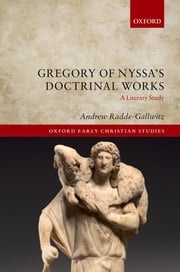 Gregory of Nyssa's Doctrinal Works Andrew Radde-Gallwitz