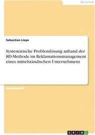 Systematische Problemlösung anhand der 8D-Methode im Reklamationsmanagement eines mittelständischen Unternehmens