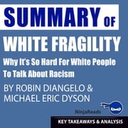 Summary of White Fragility: Why It's so Hard for White People to Talk About Racism by Robin J. DiAngelo &amp; Michael Eric Dyson: Key Takeaways &amp; Analysis Included Ninja Reads
